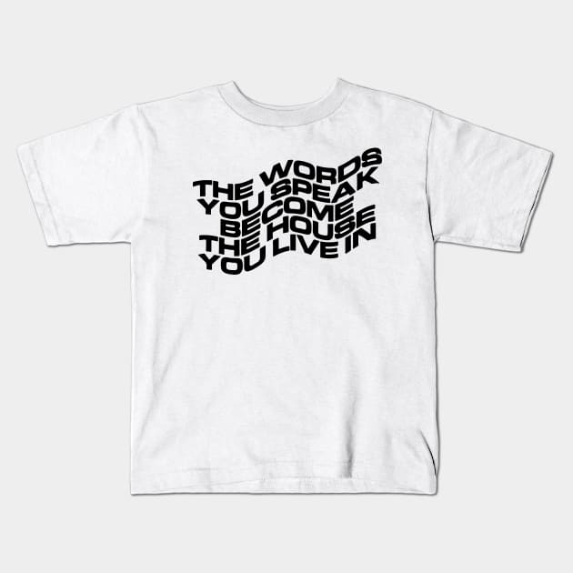 THE WORDS YOU SPEAK BECOME THE HOUSE YOU LIVE IN Kids T-Shirt by TheCosmicTradingPost